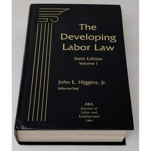 The Developing‎ Labor Law John Higgins Jr ABA Employment 6th Edition 2012 Vol. 1